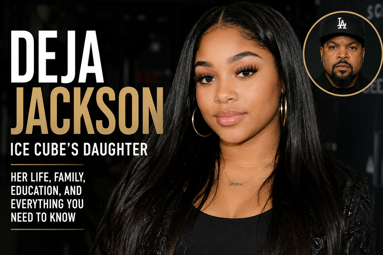 Deja Jackson, Ice Cube’s Daughter: All the Information You Need Deja Jackson, Ice Cube’s Daughter: All the Information You Need